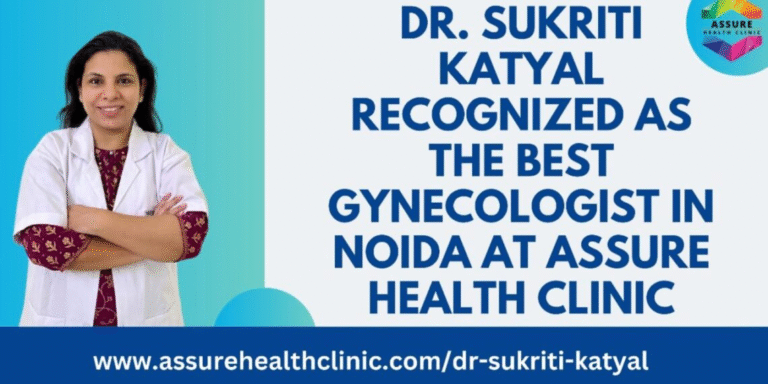 Dr. Sukriti Katyal Recognized as the Best Gynecologist in Noida at Assure Health Clinic